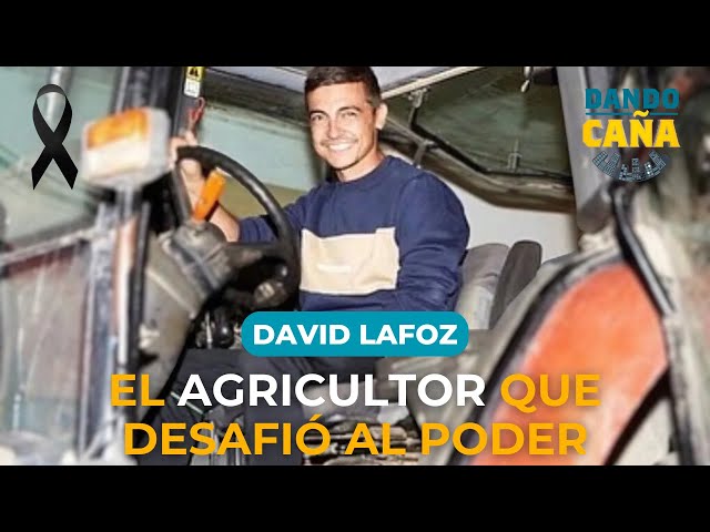 Muere DAVID LAFOZ , el LÍDER de las PROTESTAS del SECTOR AGRÍCOLA