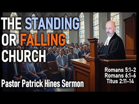 The Standing or Falling Church - Pastor Patrick Hines Sermon