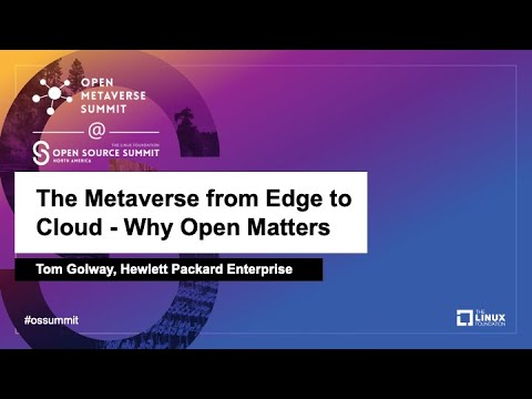 The Metaverse from Edge to Cloud - Why Open Matters - Tom Golway, Hewlett Packard Enterprise