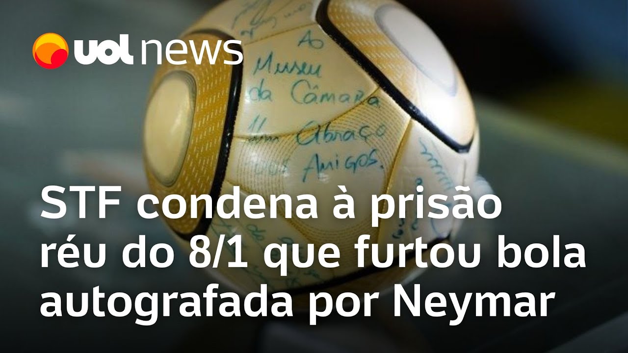 STF condena a 17 anos de prisão réu do 8 de Janeiro que furtou bola autografada por Neymar