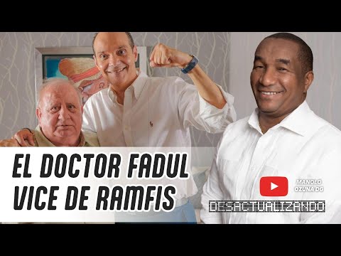 DESACTUALIZANDO - EL DOCTOR FADUL VICE DE RAMFIS