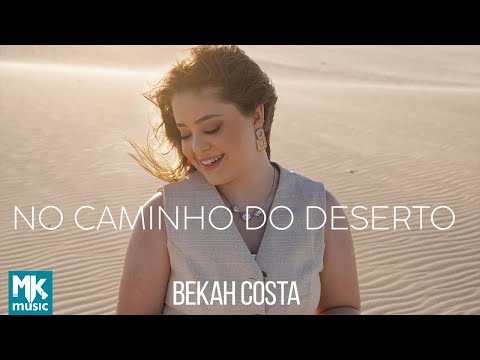 Bekah Costa - No Caminho Do Deserto (Clipe Oficial MK Music)