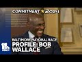 Baltimore mayoral candidate profile: Bob Wallace