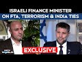 Israel India Agreement | Israel Finance Minister Speaks On India-Israel Ties & Terrorism | Exclusive