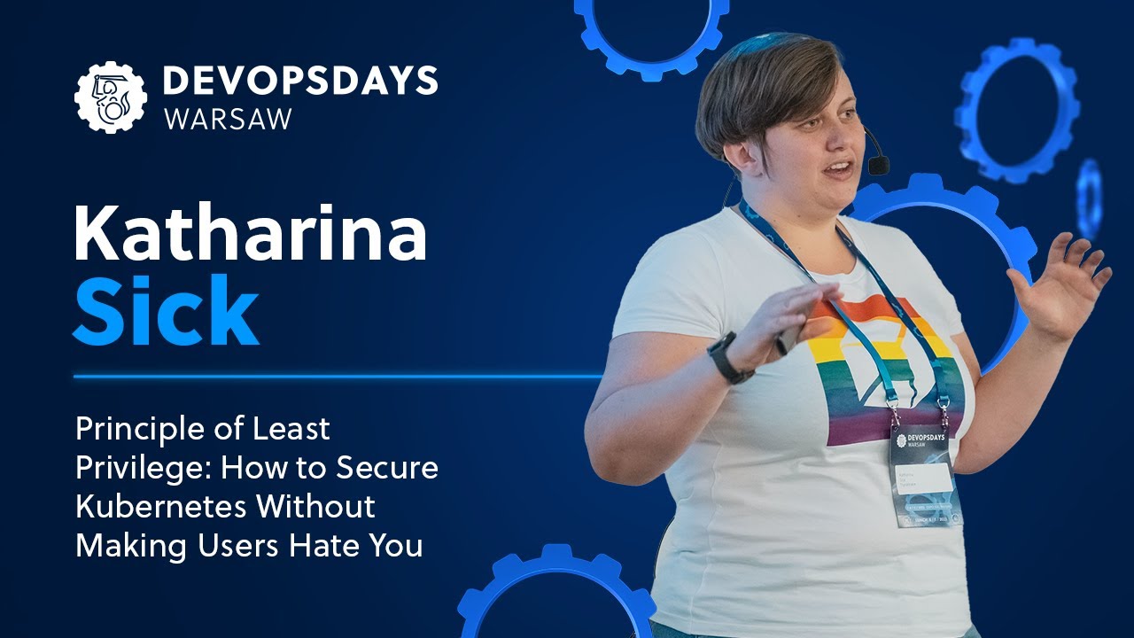Katharina Sick: rule  of Least Privilege: How to safe  Kubernetes Without Making Users hatred  You