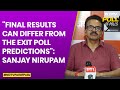 Exit Poll 2024 | Sanjay Nirupam: Final Results Can Differ From The Exit Poll Predictions