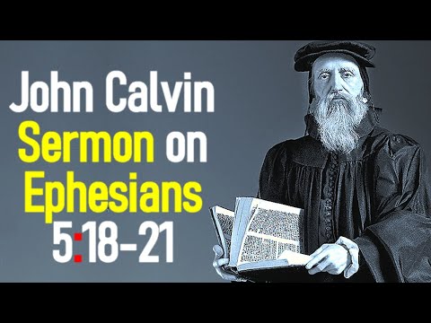 Sermons upon the Epistle of Saint Paul to the Ephesians 5:18-21 - John Calvin