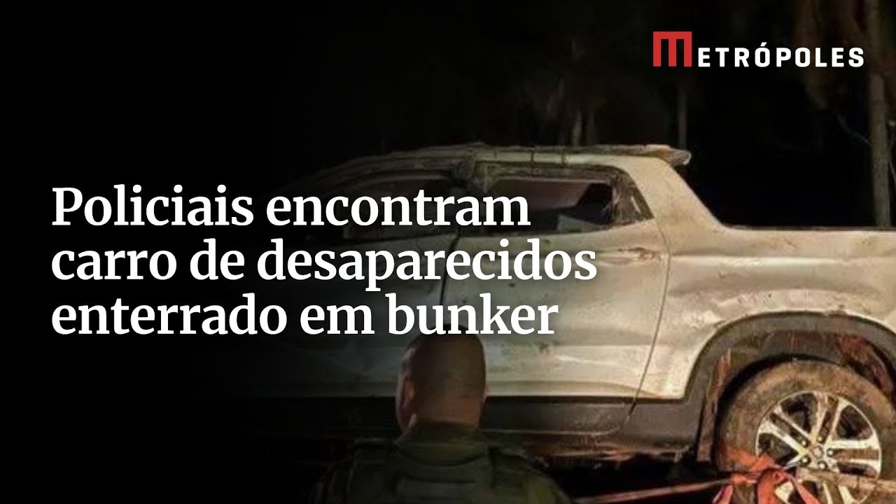 Policiais encontram carro de desaparecidos enterrado em bunker