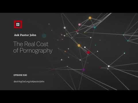 The Real Cost of Pornography // Ask Pastor John