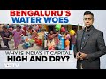 Bengaluru Water Crisis: Why Is Indias It Capital High And Dry? | Left Right & Centre