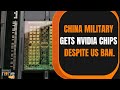 China Military Gets Nvidia Chips Despite Us Ban | News9
