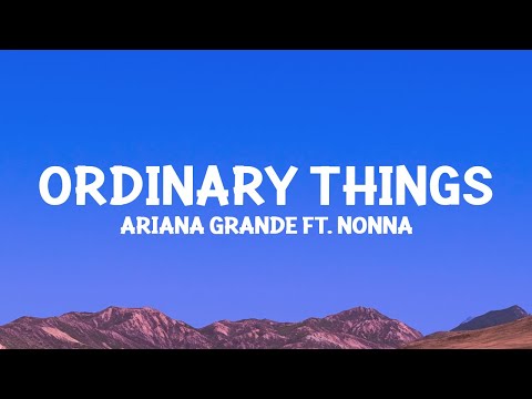 @ArianaGrande - ordinary things (Lyrics) ft. Nonna