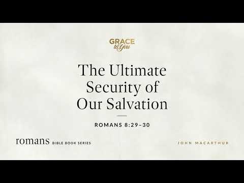 The Ultimate Security of Our Salvation (Romans 8:29–30) [Audio Only]