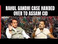 Assams Swift Moves In Rahul Gandhi Case Amid His Spat With Himanta Sarma