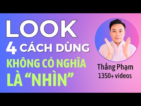 LOOK: 4 Cách Dùng “Không Hề Có Nghĩa Là NHÌN” 👀