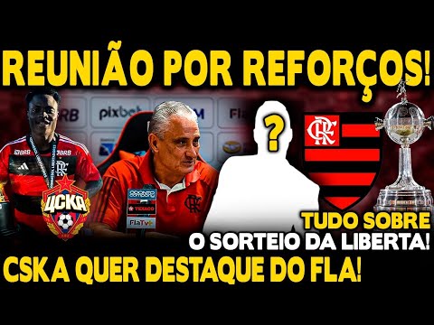 REUNIÃO POR REFORÇOS! CSKA QUER DESTAQUE DO FLA! TUDO SOBRE SORTEIO DA LIBERTADORES 2024!