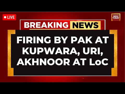 India-Pak Tensions Live: Pakistan Breaks Ceasefire At Kupwara, Uri, Akhnoor At A LoC | India Today