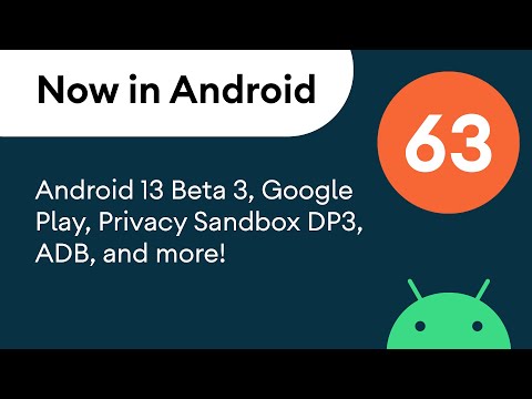 Now in Android: 63 – Android 13 Beta 3, Google Play, Privacy Sandbox DP3, and more!