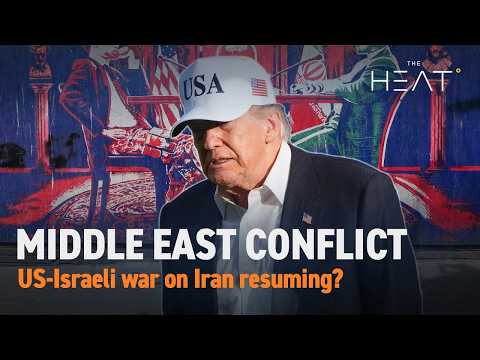 The Heat: Middle East Conflict | Is the war on Iran resuming?
