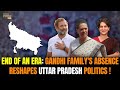 Exclusive: Gandhi Familys Absence Marks End of an Era in Uttar Pradesh Politics - Sources | News9