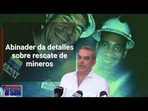 EN VIVO Abinader da detalles sobre rescate de mineros