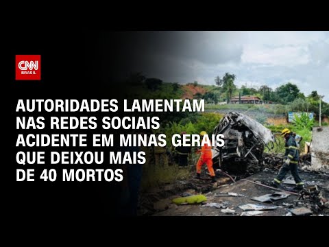 Autoridades lamentam nas redes sociais acidente em Minas Gerais que deixou mais de 40 mortos | LIVE