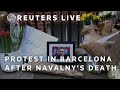 LIVE: Protest in Barcelona after Alexei Navalnys death