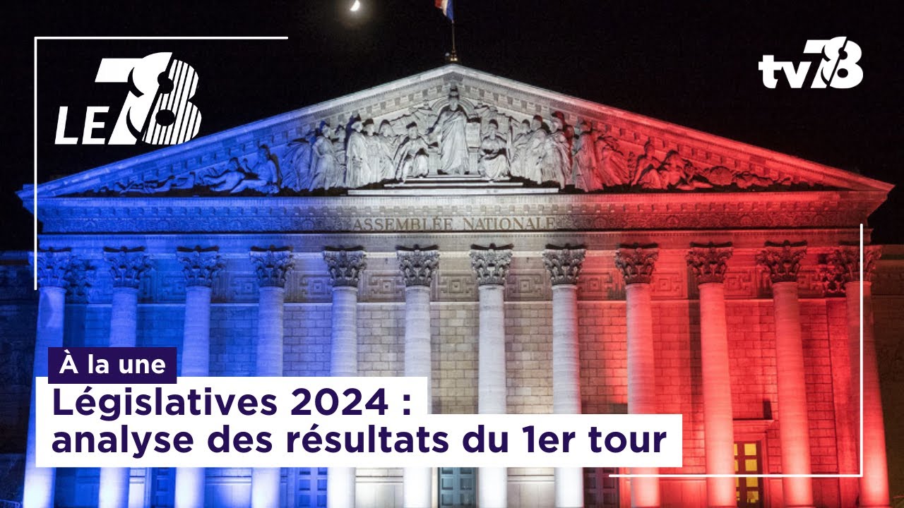 Le 7/8. Édition Spéciale Législatives 2024 : analyse des résultats du 1er tour