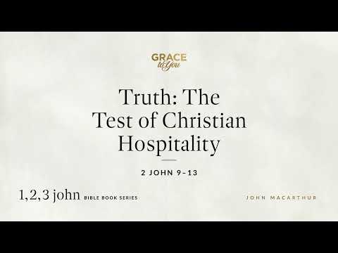Truth: The Test of Christian Hospitality (2 John 9–13) [Audio Only]