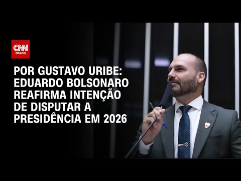 ​Eduardo Bolsonaro reafirma intenção de disputar a Presidência em 2026 | BASTIDORES CNN