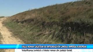Proiectul de valorificare turistica a Valului Roman de aparare de pe teritoriul judetului Galati se racordeaza la proiectele europene care propun un circuit turistic pe Limesul de nord al Imperiului R
