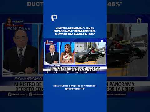 Ministro de Energía y Minas en Panorama: “Reparación del ducto de gas avanza al 48%”.