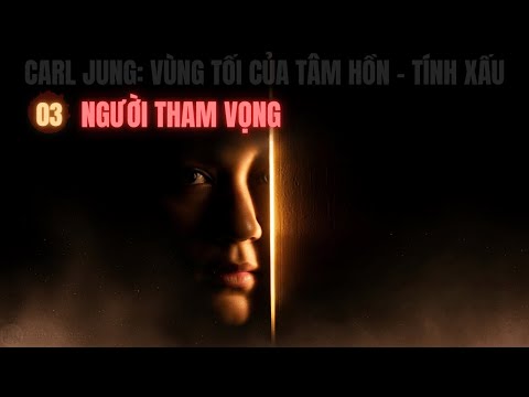 Tại Sao Con Người Luôn “Tham Vọng”? | Carl Jung & Người Tham Vọng