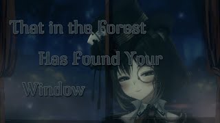 〖Soft Script Read〗That in the Forest (has found your window)