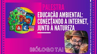 Palestra Educação ambiental: conectando a internet, junto à natureza com o biólogo Tai