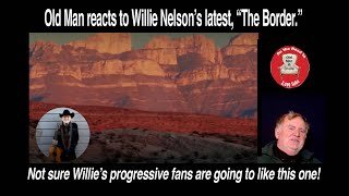 Old Man reacts to Willie Nelson's latest "The Border" (Official Audio) #reaction