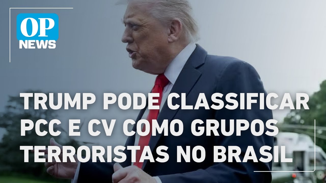 Trump pode classificar PCC e CV como grupos terroristas no Brasil l O POVO News