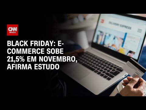 Black Friday: E-commerce sobe 21,5% em novembro, afirma estudo | LIVE CNN