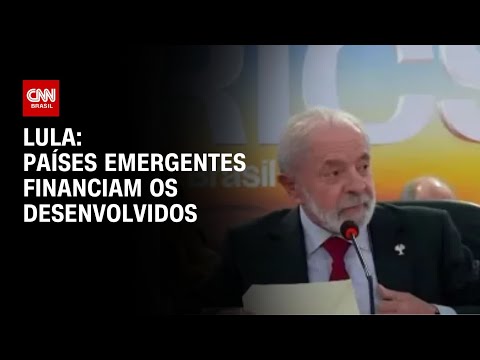 ​Brics: Países emergentes financiam os desenvolvidos, diz Lula | AGORA CNN