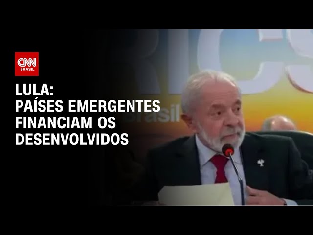 Brics: Países emergentes financiam os desenvolvidos, diz Lula | AGORA CNN
