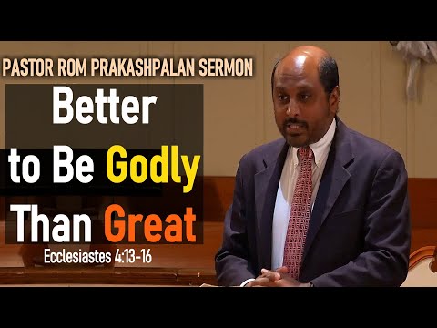 Better to Be Godly Than Great - Romesh Prakashpalan Sermon