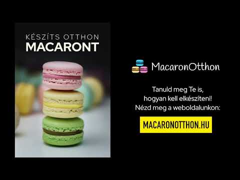 Macaron készítés otthon - Tanuld meg Te is, hogyan tudod elkészíteni otthonodban a macaront