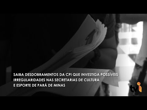 Vídeo: Saiba desdobramentos da CPI que investiga possíveis irregularidades nas Secretarias de Cultura e Esporte de Pará de Minas