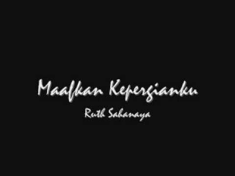 Ruth Sahanaya - Maafkan Kepergianku