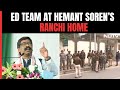 ED Officials At Hemant Sorens Ranchi Home, Day After Missing Drama