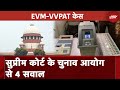 EVM-VVPAT Case: Election Commission से Supreme Court के 4 सवाल | NDTV India