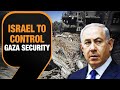 Netanyahu Says Israel Will Control Gaza Security Indefinitely |Israel-Hamas War |News9