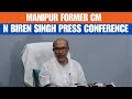 LIVE : Manipur : What Former Manipur CM N Biren Singh Says After Meeting Governor Ajay Kumar Bhalla