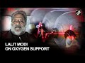Former IPL chief Lalit Modi hospitalised, put on oxygen support