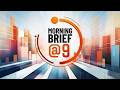 MORNING BRIEF @ 9